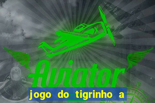 jogo do tigrinho a partir de r$ 5